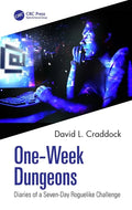 One-Week Dungeons: Diaries of a Seven-Day Roguelike Challenge - Paperback