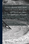 Hand-book and Map to the Gold Region of Frazer's and Thompson's Rivers [microform]: With Table of Distances; to Which is Appended Chinook Jargon--lang - Paperback