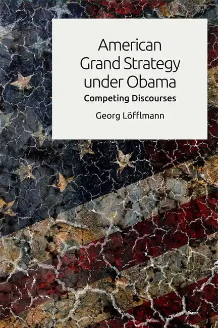 American Grand Strategy Under Obama: Competing Discourses - Paperback