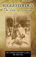 Suggestology: The Love of Learning - the Biography of Dr. Georgi Losanov - Paperback