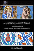 Michelangelo meets Sinan: Representations of the Divine, Salvation and Paradise in Renaissance Art - Paperback