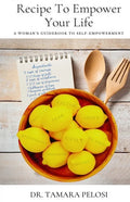 Recipe to Empower Your Life: A Woman's Guidebook to Self-Empowerment - Paperback