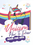 How To Draw Unicorns Book For Kids: 71 Pages of Unicrons, Unicorn Drawing Made Easy and in simple Steps for Kids ages 5-6-7-8-9- and 10 years Old, Bes - Paperback