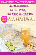 Homemade Beauty Products: Over 50 All Natural Recipes For Face Masks, Facial Cleansers & Face Creams: Natural Organic Skin Care Recipes For Yout - Paperback