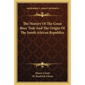 The History Of The Great Boer Trek And The Origin Of The South African Republics - Paperback