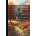 History Of The Advent Christian Church - Paperback