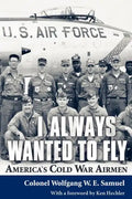 I Always Wanted to Fly: America's Cold War Airmen - Paperback
