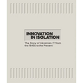 Innovation in Isolation: The Story of Ukrainian It from the 1940s to the Present - Hardcover