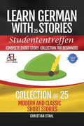 Learn German with Stories Studententreffen Complete Short Story Collection for Beginners: 25 Modern and Classic Short Stories Collection - Paperback