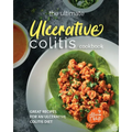 The Ultimate Ulcerative Colitis Cookbook: Great Recipes for an Ulcerative Colitis Diet - Paperback