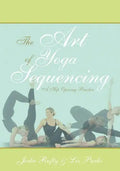 The Art of Yoga Sequencing: A Hip Opening Practice - Paperback