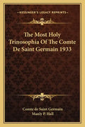 The Most Holy Trinosophia of the Comte de Saint Germain 1933 - Paperback