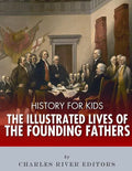 History for Kids: The Illustrated Lives of Founding Fathers - George Washington, Thomas Jefferson, Benjamin Franklin, Alexander Hamilton - Paperback