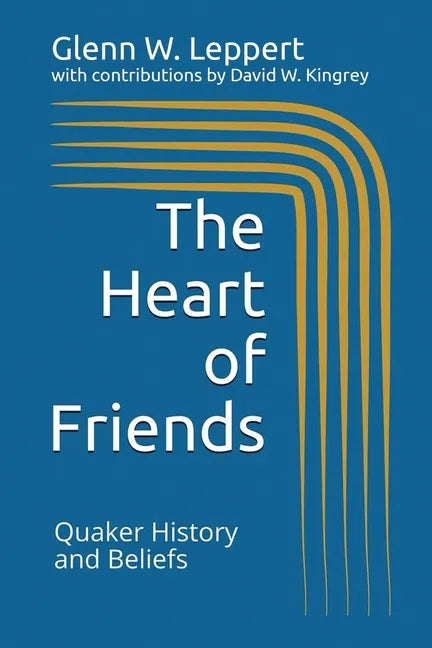 The Heart of Friends: Quaker History and Beliefs - Paperback