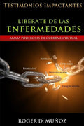Liberate De Las Enfermedades: Testimonios Impactantes de Sanidades y Liberaciones - Paperback