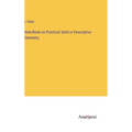 Note-Book on Practical Solid or Descriptive Geometry - Hardcover
