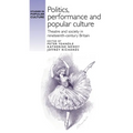 Politics, Performance and Popular Culture: Theatre and Society in Nineteenth-Century Britain - Paperback