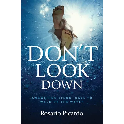 Don't Look Down: Answering Jesus' Call to Walk on the Water - Paperback