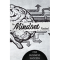 The Mindset Needed for Business Success: Discover the Minds of Successful Internet Entrepreneurs From Around the World/ The E-Entrepreneur Success Min - Paperback