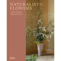 Naturalistic Flowers: A Year of Plants, Places and People - Hardcover