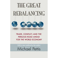 The Great Rebalancing: Trade, Conflict, and the Perilous Road Ahead for the World Economy - Updated Edition - Paperback