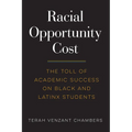 Racial Opportunity Cost: The Toll of Academic Success on Black and Latinx Students - Paperback