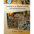 Living in a digital world: Demystifying technology - Paperback