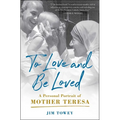 To Love and Be Loved: A Personal Portrait of Mother Teresa - Paperback