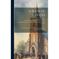 A Book of Offices; Services for Occasions not Provided for in the Book of Common Prayer - Hardcover
