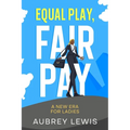 Equal Play, Fair Pay: A New Era for Ladies - Paperback