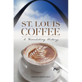 St. Louis Coffee: A Stimulating History - Paperback