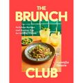 The Brunch Club: Delicious Recipes and Hosting Tips for Feeding Friends - Hardcover