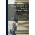 The Writings Of George Washington: Letters Official And Private, From The Beginning Of His Presidency To The End Of His Life. May, 1789, To November, - Paperback