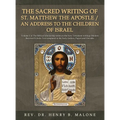 The Sacred Writing of St. Matthew the Apostle / An Address to the Children of Israel: Volume 1 of The Biblical Scholarship series on the New Testament - Hardcover