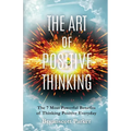 The Art of Positive Thinking: The 7 Most powerful Benefits of Thinking Positive Everyday - Paperback