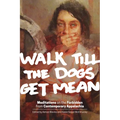 Walk Till the Dogs Get Mean: Meditations on the Forbidden from Contemporary Appalachia - Paperback