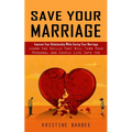 Save Your Marriage: Improve Your Relationship While Saving Your Marriage (Learn the Skills That Will Turn Your Personal and Couple Life Into the Succe - Paperback