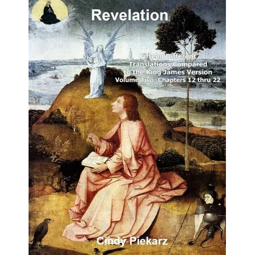 Revelation: Fifteen Different Translations Compared to the King James Version: Volume Two: Chapters 12 thru 22 - Paperback