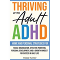 Thriving with Adult ADHD: Home and Personal Strategies for Focus, Organization, Effective Parenting, Personal Development, and a Growth Mindset for Su - Paperback