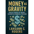 Money As Gravity: Twelve Stories of Money, Mindset & Financial Freedom - Paperback