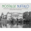 Nostalgic Buffalo: A Pictorial View of Buffalo, Niagara Falls, Western New York, and Beyond at the Turn of the Twentieth Century - Hardcover