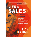 Life Is Sales: A Holistic Approach to Sales, Self-Discovery, and Living a Life of Purpose - Hardcover