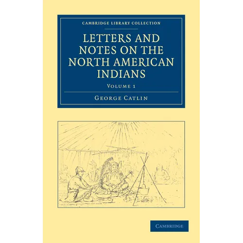 Letters and Notes on the North American Indians - Volume 1 - Paperback
