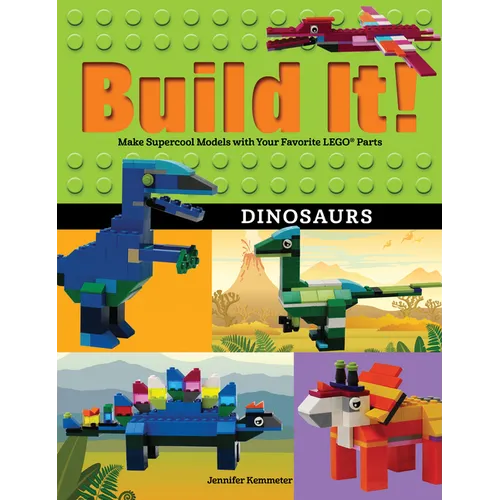 Build It! Dinosaurs: Make Supercool Models with Your Favorite Lego(r) Parts - Hardcover