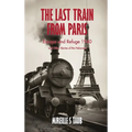 The Last Train from Paris and other stories of the Holocaust - Hardcover