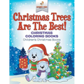 Christmas Trees Are The Best! Christmas Coloring Books Children's Christmas Books - Paperback