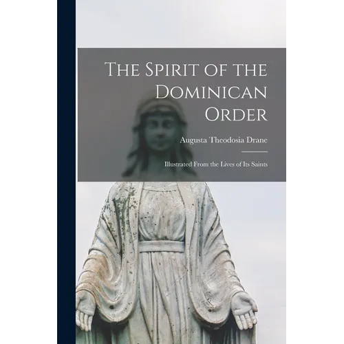 The Spirit of the Dominican Order: Illustrated From the Lives of its Saints - Paperback