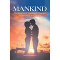 Mankind: The Beginning, the Blood Covenant Agreements, and Forever - Paperback