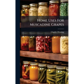 Home Uses For Muscadine Grapes - Hardcover