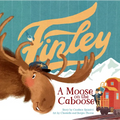 Finley: A Moose on the Caboose - Hardcover